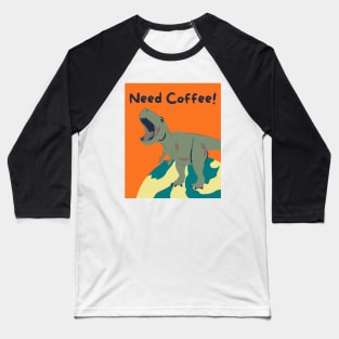 T-rex need coffee Baseball T-Shirt